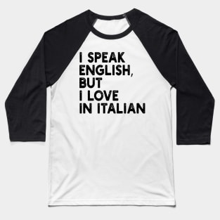 i speak english, but i love in italian Baseball T-Shirt